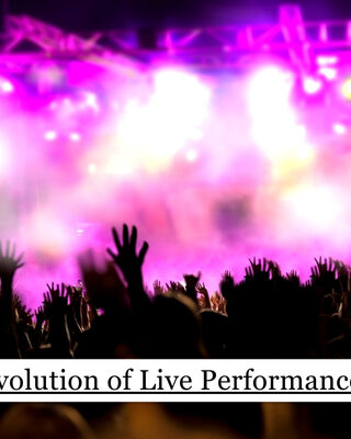 Evolution of Live Performances