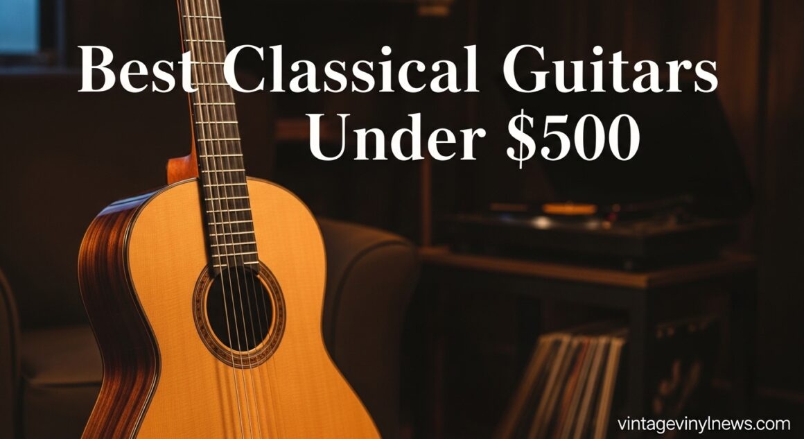 10 Best Classical Guitars Under $500 (May 2026) Expert Picks - VVN News