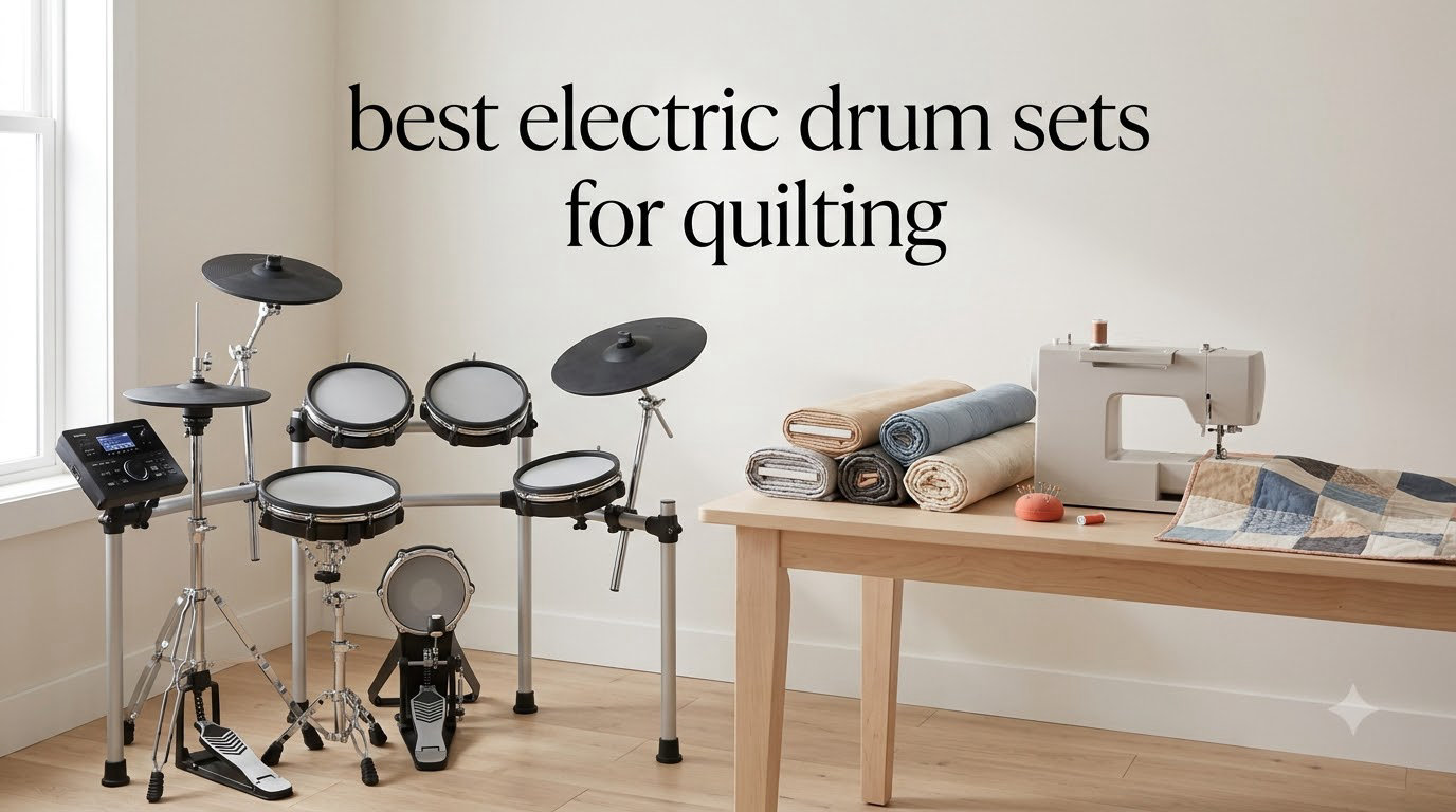 best electric drum sets for quilting
