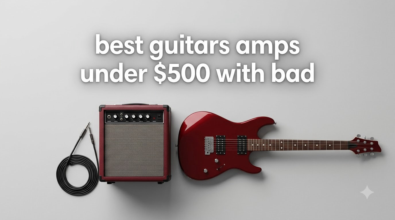 best guitars amps under $500 with bad